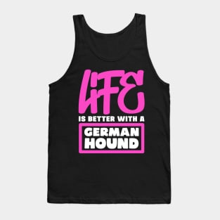 Life is better with a German Hound Tank Top